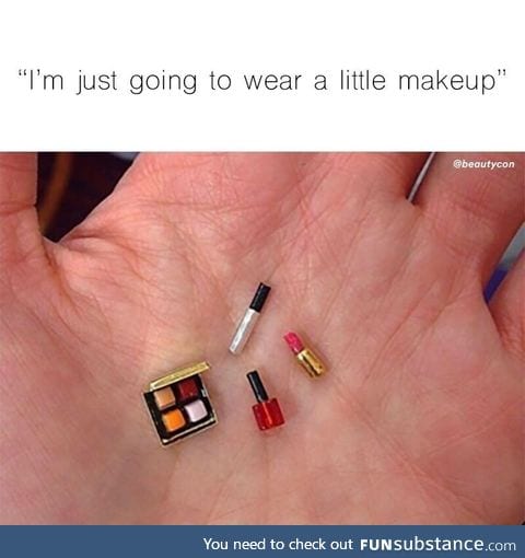 I'm just gonna wear a little makeup