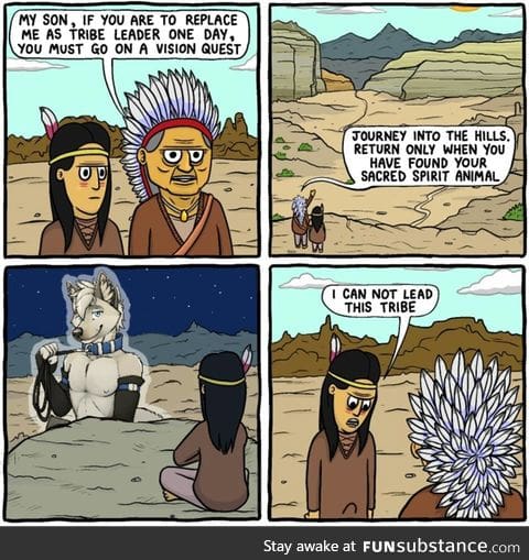 He should start a new tribe...