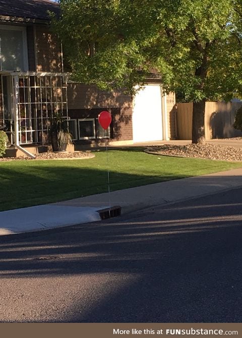 Put this balloon out across the street. Kids love it & parents are freaking out!