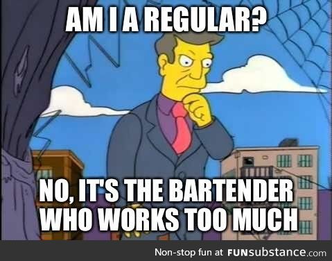 When the girl behind the bar knows my drink before I order