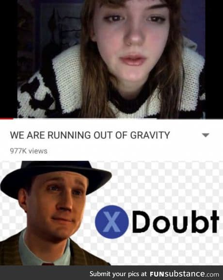 We are running out of gravity