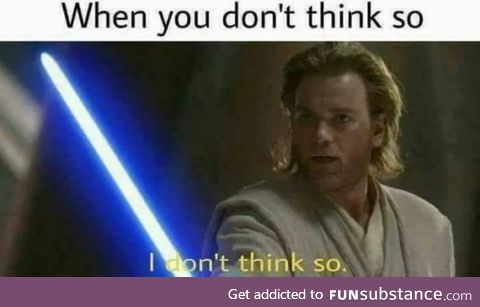 When this meme says don't think so