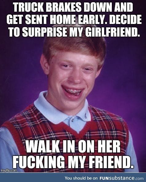 Good thing your truck broke down