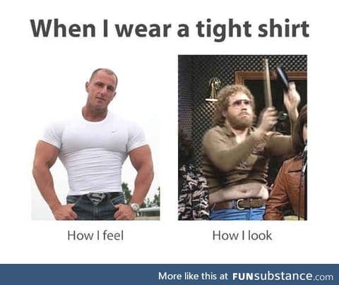 When I wear a tight shirt