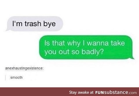 Trashy pickup line