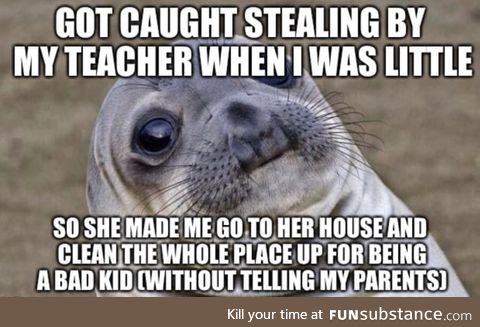 When I think about it now, I think she broke a law or two