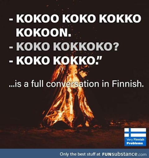 At least it's easy to learn, welcome to Finland