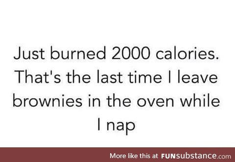 Just burnt 2000 calories