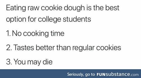 Try eating raw cookie dough