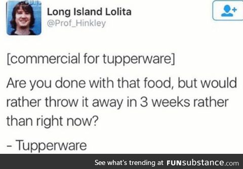 Tupperware was invented for this reason