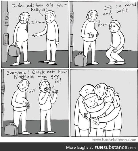Chubby people are very huggable