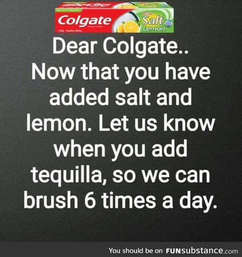 Colgate : Anything else you want..?