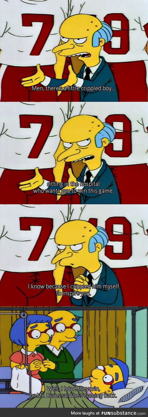 Mr. Burns is a good motivator