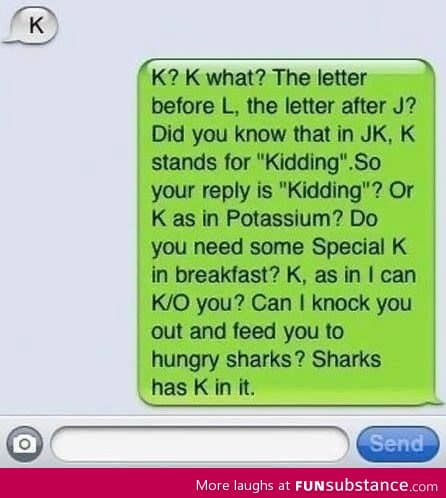 When someone replies me K