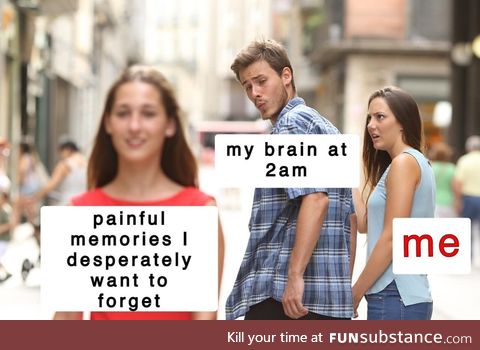 My brain at 2am. And 3am, and 4am, and 5am, and after any anxious moment, ever