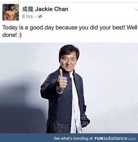 Today is a Good Day. (or: Jackie Chan reminding you today might not be so bad)