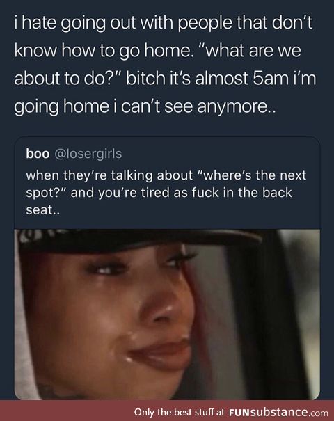 If you make me stay out past 2:00 am I hate you.