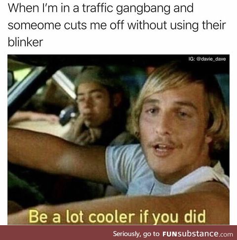 Just use your blinkers when you need to