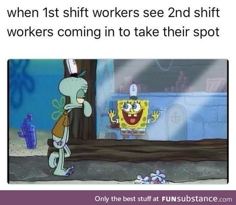 Every first shift workers