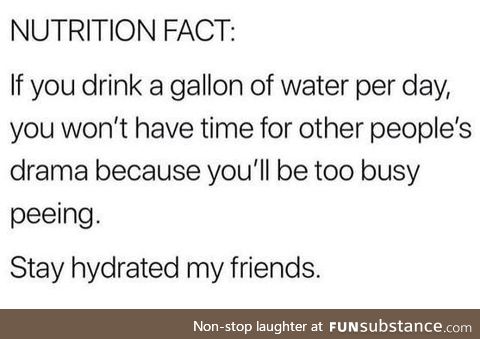 Stay hydrated my friends