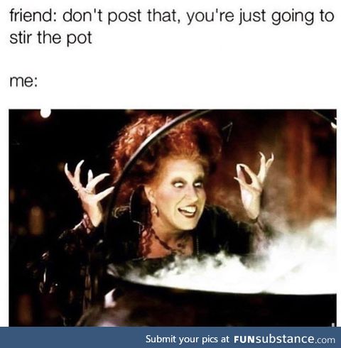 I sometimes like to get shit going