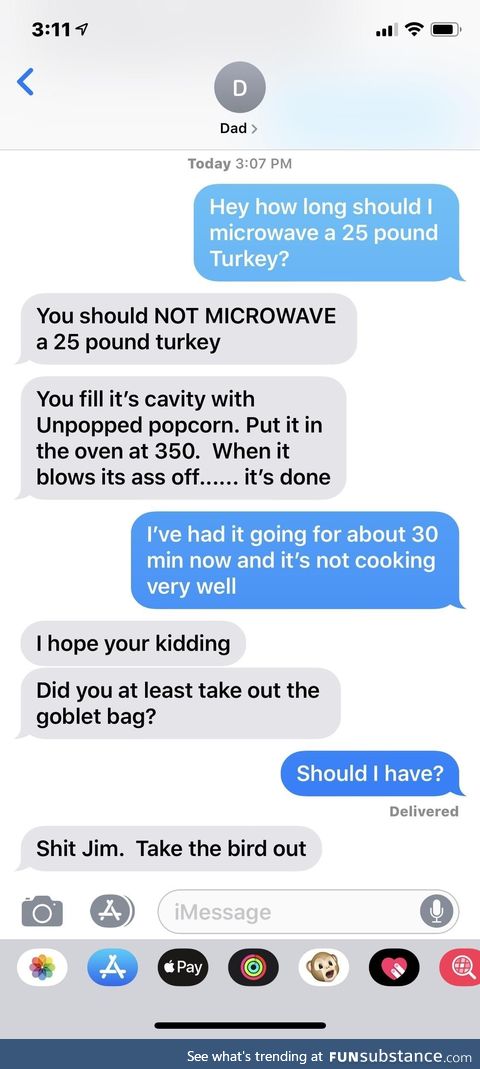 Asking my dad, who is a chef, how long to microwave a 25 pound turkey