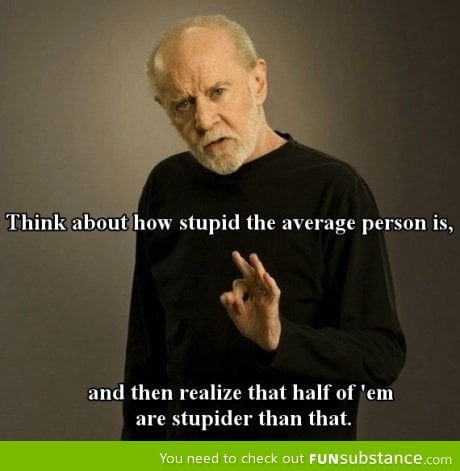 George carlin on stupid people