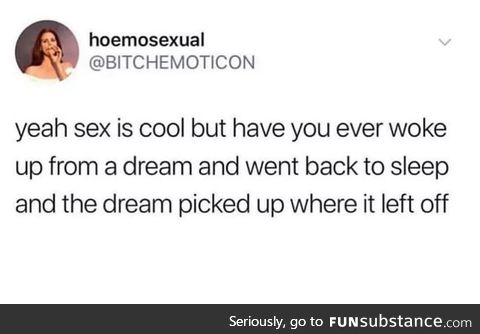 Would be nice if it would happen more than once in a lightyear, the s*x I mean