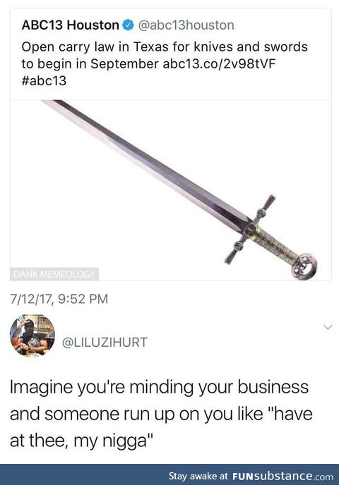 Don't bring a knife to a sword fight