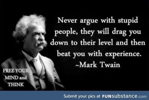 NEVER argue with stupid people