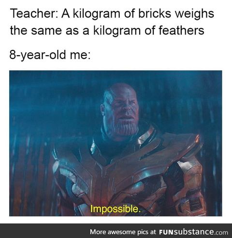 But bricks are heavier than feathers