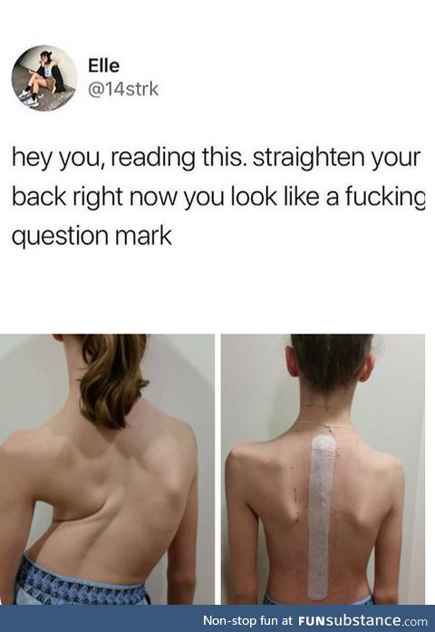 Straighten your back