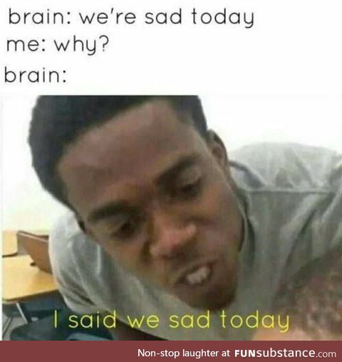 It be like that sometimes