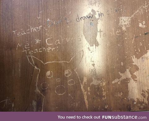 Found carved into a desk where I taught some classes this summer