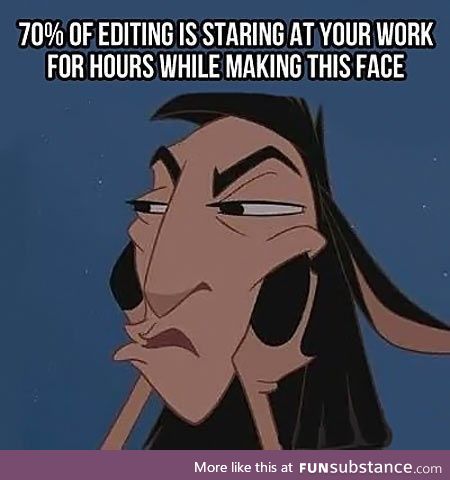 The other 30% of editing is spent banging your head against the desk