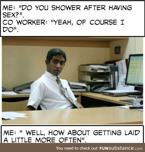I personally don't get why people don't love taking showers and being clean
