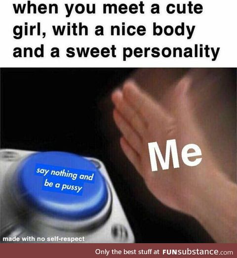 Me when I meet a hot girl