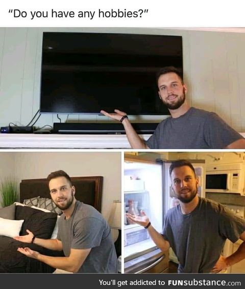 I have the same hobbies. What about you?