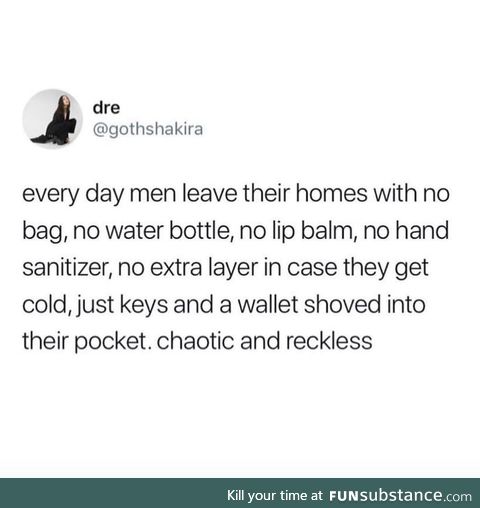 Because that is how a man does it! Others are foolish to think otherwise