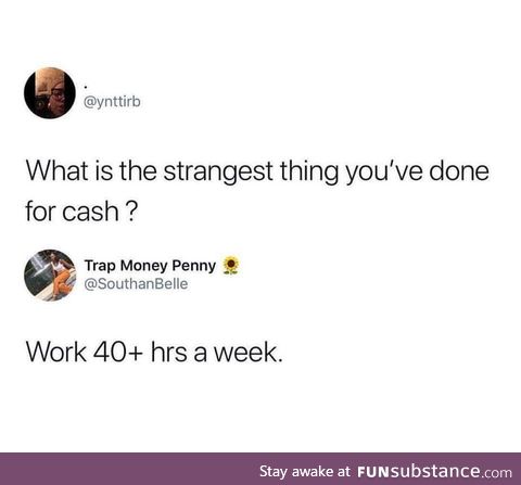 What's the strangest thing you've ever done for cash?