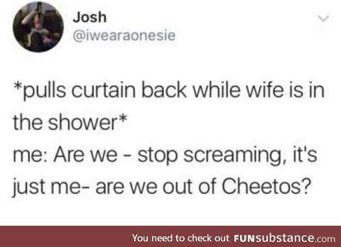 Are we out of Cheetos?