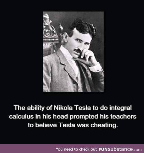 Tesla has always been treated as undeserved since his childhood