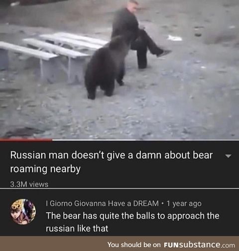 In Russia, you don’t run from bear. Bear run from you