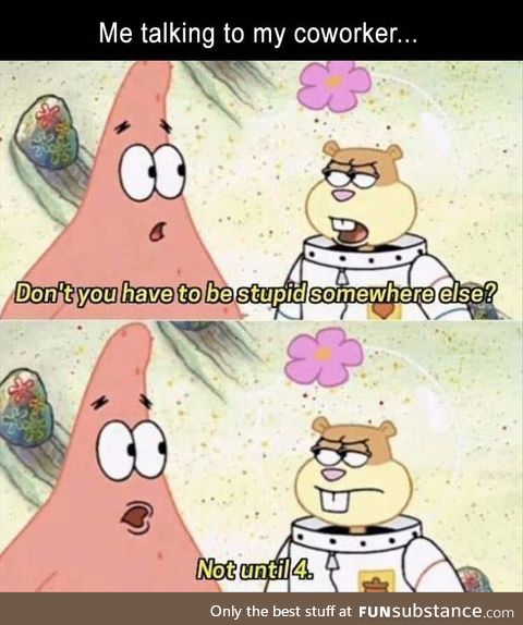 Talking to coworkers. And before anyone asks which one I am, the answer is yes