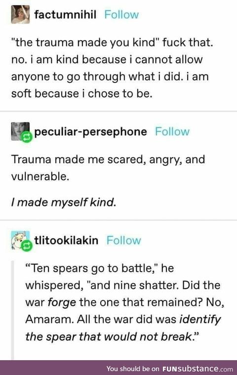 The trauma didn't make you kind. [The spear that would not break]