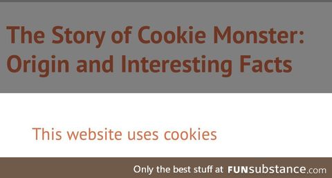 Went looking for facts on Cookie Monster and this happened. Had a laugh and wanted to