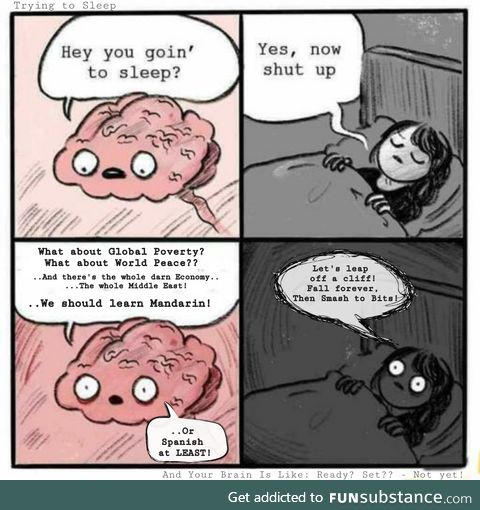 Me Trying to sleep and My brain is like: Ready, Set - Not Yet!