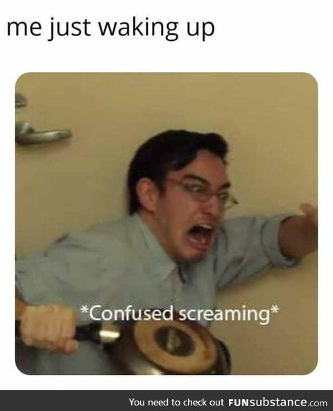 Me, just waking up