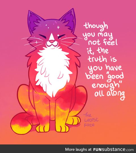 You have been good enough all this time. (TheLatestKate)
