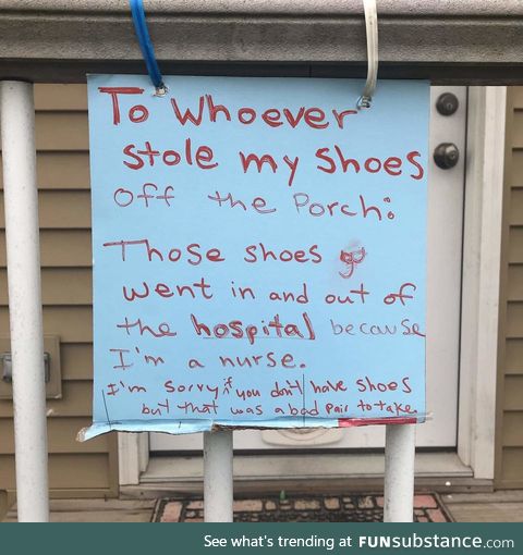 Friend who's a nurse got his shoes stolen off his porch. Bad pair to take